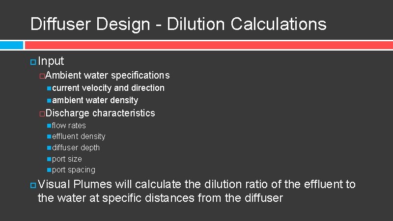 Diffuser Design - Dilution Calculations Input �Ambient water specifications current velocity and direction ambient