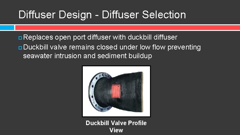 Diffuser Design - Diffuser Selection Replaces open port diffuser with duckbill diffuser Duckbill valve