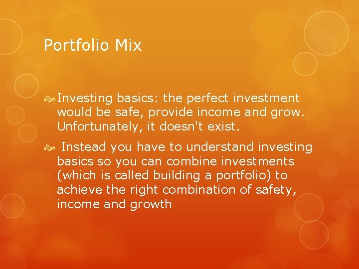 Portfolio Mix Investing basics: the perfect investment would be safe, provide income and grow.