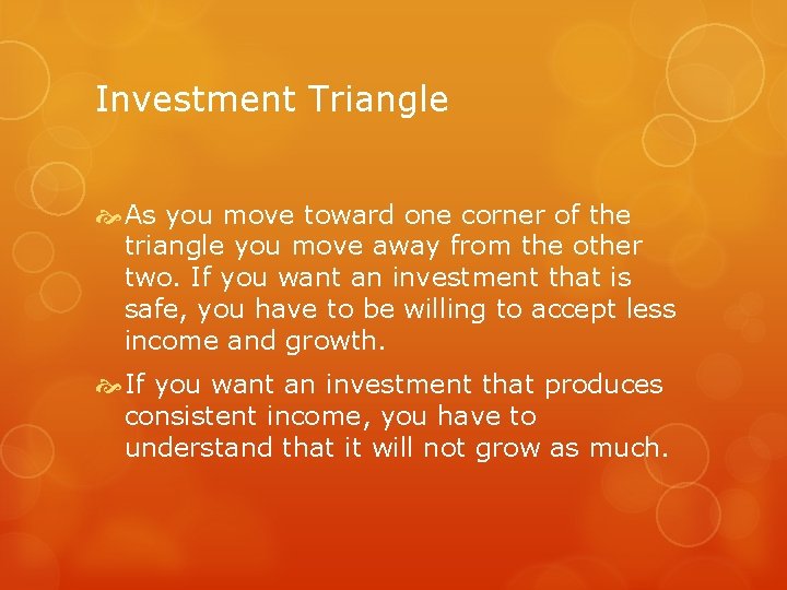 Investment Triangle As you move toward one corner of the triangle you move away