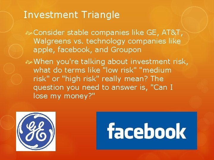 Investment Triangle Consider stable companies like GE, AT&T, Walgreens vs. technology companies like apple,