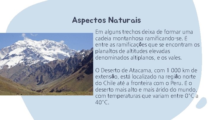 Aspectos Naturais Em alguns trechos deixa de formar uma cadeia montanhosa ramificando-se. É entre