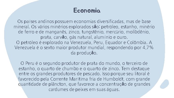 Economia Os países andinos possuem economias diversificadas, mas de base mineral. Os vários minérios