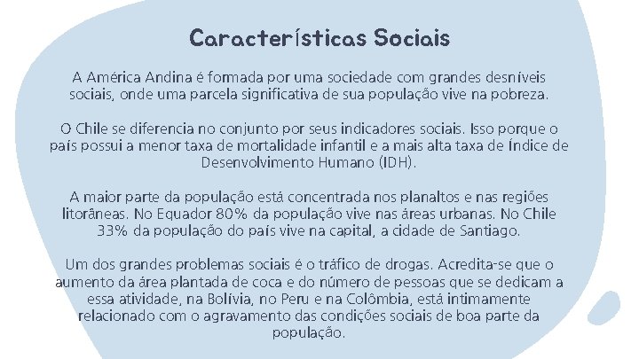 Características Sociais A América Andina é formada por uma sociedade com grandes desníveis sociais,