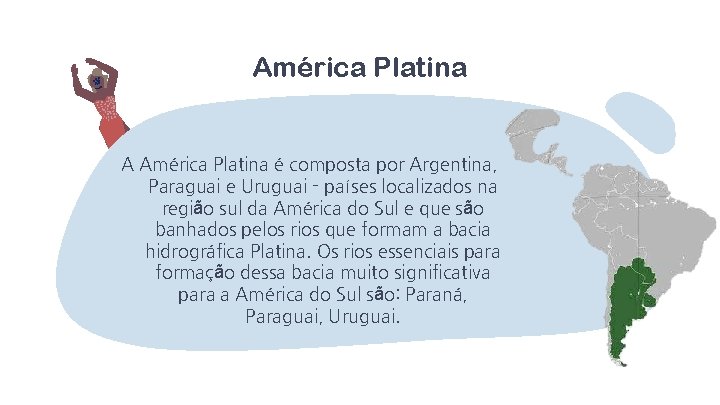 América Platina A América Platina é composta por Argentina, Paraguai e Uruguai - países