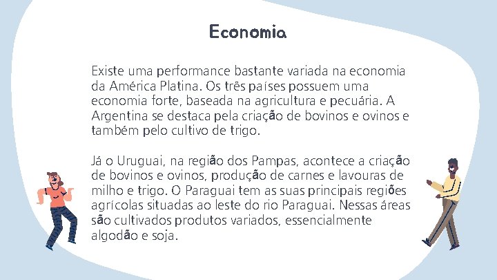 Economia Existe uma performance bastante variada na economia da América Platina. Os três países