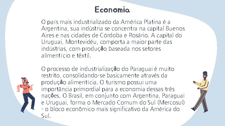 Economia O país mais industrializado da América Platina é a Argentina, sua indústria se