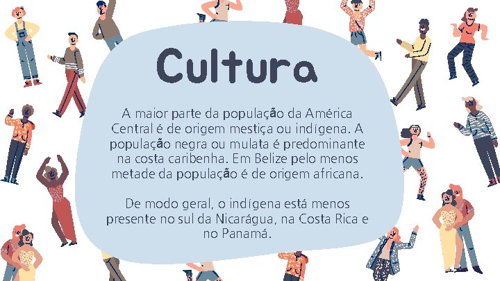 Cultura A maior parte da população da América Central é de origem mestiça ou
