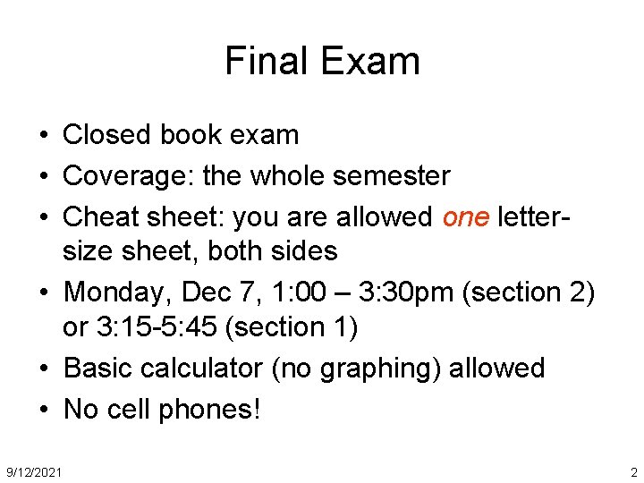 Final Exam • Closed book exam • Coverage: the whole semester • Cheat sheet: