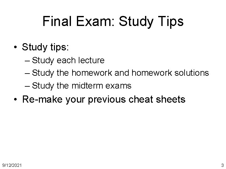 Final Exam: Study Tips • Study tips: – Study each lecture – Study the