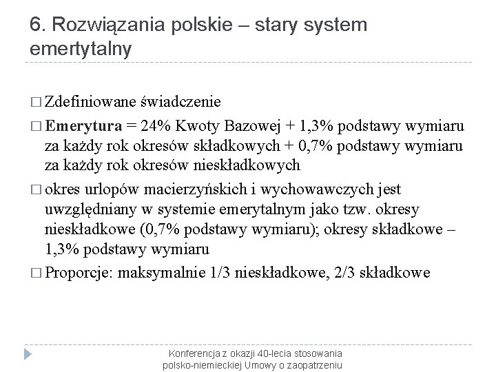 6. Rozwiązania polskie – stary system emertytalny � Zdefiniowane świadczenie � Emerytura = 24%