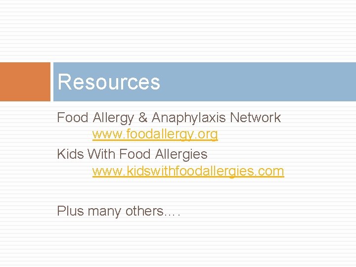 Resources Food Allergy & Anaphylaxis Network www. foodallergy. org Kids With Food Allergies www.