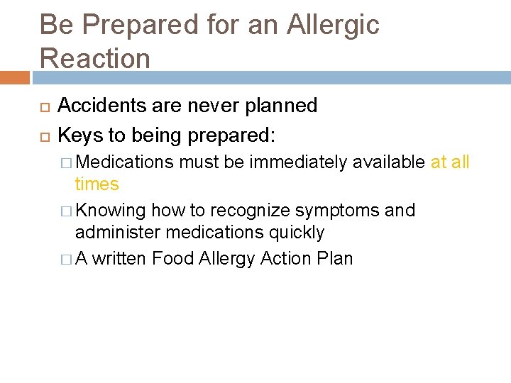 Be Prepared for an Allergic Reaction Accidents are never planned Keys to being prepared: