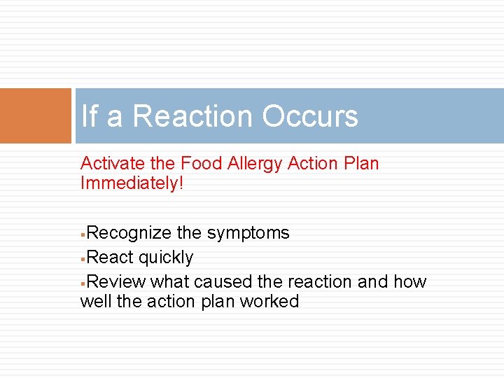 If a Reaction Occurs Activate the Food Allergy Action Plan Immediately! Recognize the symptoms