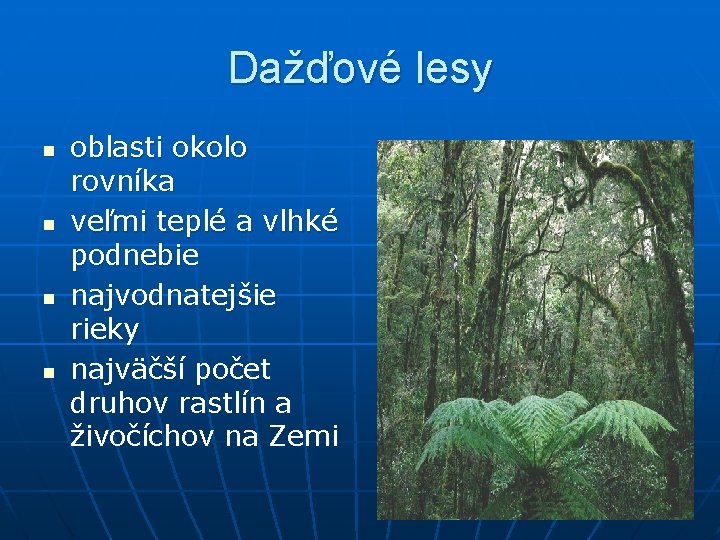 Dažďové lesy n n oblasti okolo rovníka veľmi teplé a vlhké podnebie najvodnatejšie rieky