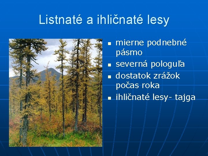 Listnaté a ihličnaté lesy n n mierne podnebné pásmo severná pologuľa dostatok zrážok počas