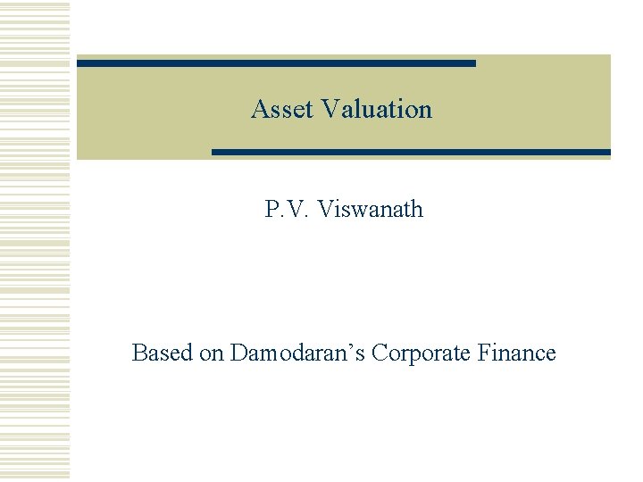 Asset Valuation P. V. Viswanath Based on Damodaran’s Corporate Finance 