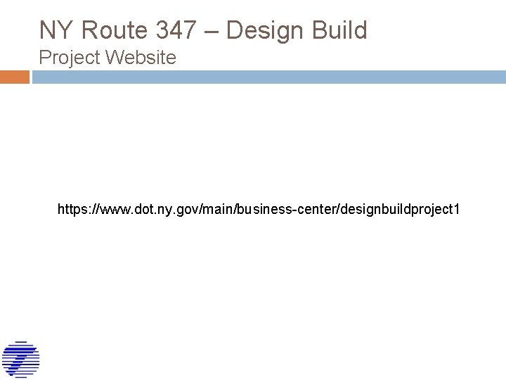 NY Route 347 – Design Build Project Website https: //www. dot. ny. gov/main/business-center/designbuildproject 1