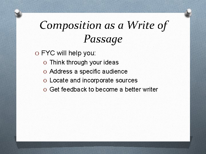 Composition as a Write of Passage O FYC will help you: O Think through