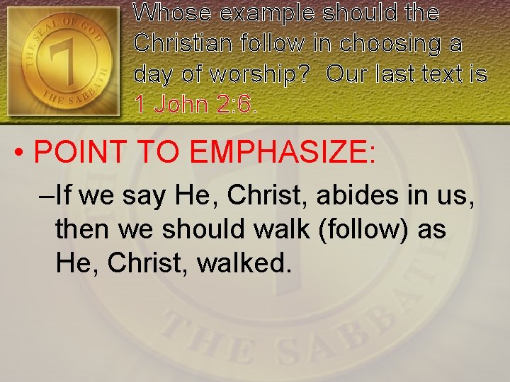 Whose example should the Christian follow in choosing a day of worship? Our last