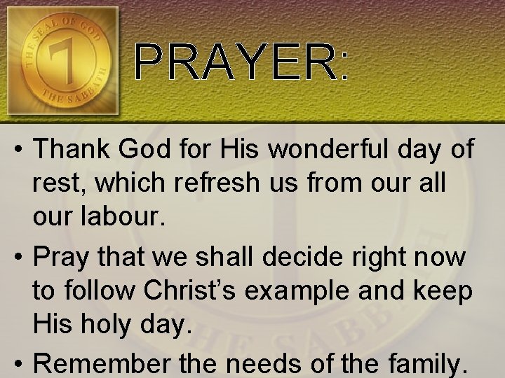 PRAYER: • Thank God for His wonderful day of rest, which refresh us from