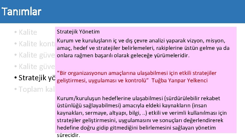 Tanımlar Stratejik Yönetim • Kalite Kurum ve kuruluşların iç ve dış çevre analizi yaparak