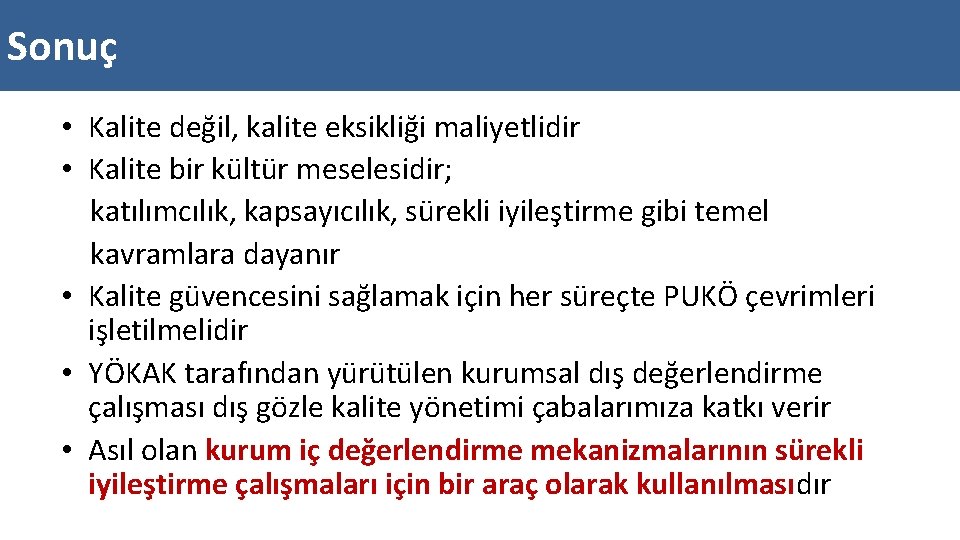 Sonuç • Kalite değil, kalite eksikliği maliyetlidir • Kalite bir kültür meselesidir; katılımcılık, kapsayıcılık,