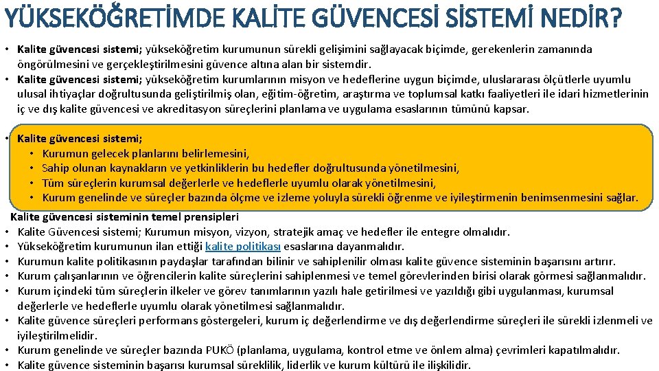 YÜKSEKÖĞRETİMDE KALİTE GÜVENCESİ SİSTEMİ NEDİR? • Kalite güvencesi sistemi; yükseköğretim kurumunun sürekli gelişimini sağlayacak