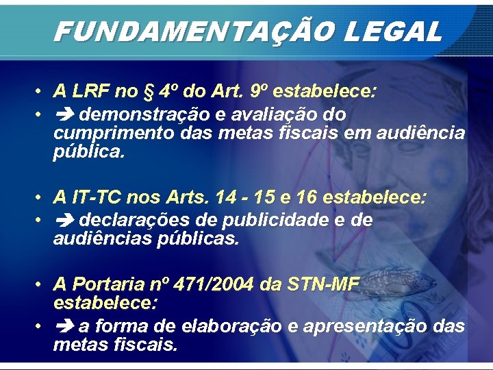 FUNDAMENTAÇÃO LEGAL • A LRF no § 4º do Art. 9º estabelece: • demonstração