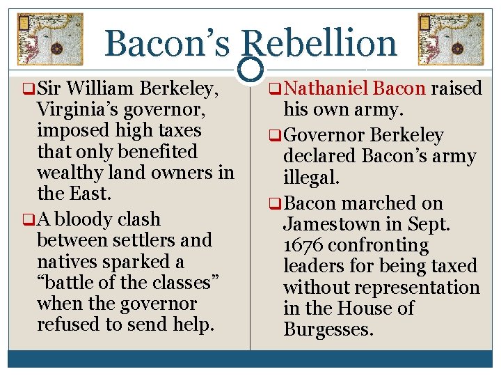 Bacon’s Rebellion q. Sir William Berkeley, Virginia’s governor, imposed high taxes that only benefited