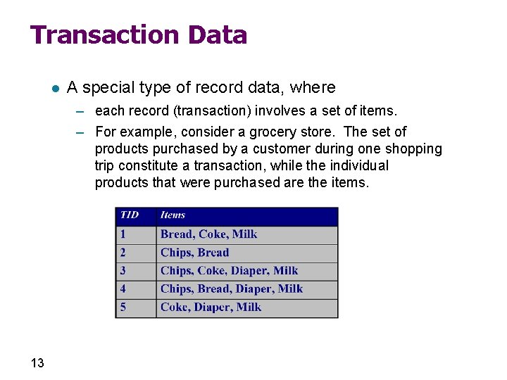 Transaction Data l A special type of record data, where – each record (transaction)