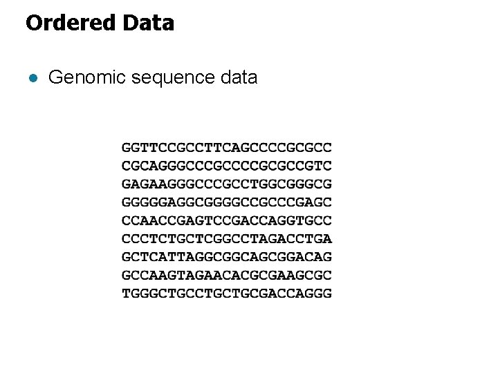 Ordered Data l Genomic sequence data 