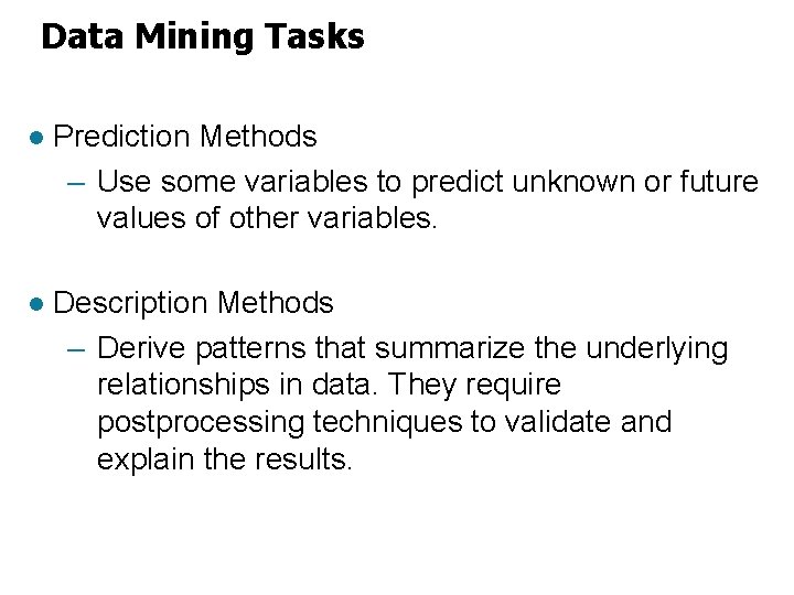 Data Mining Tasks l Prediction Methods – Use some variables to predict unknown or