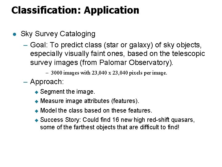 Classification: Application l Sky Survey Cataloging – Goal: To predict class (star or galaxy)