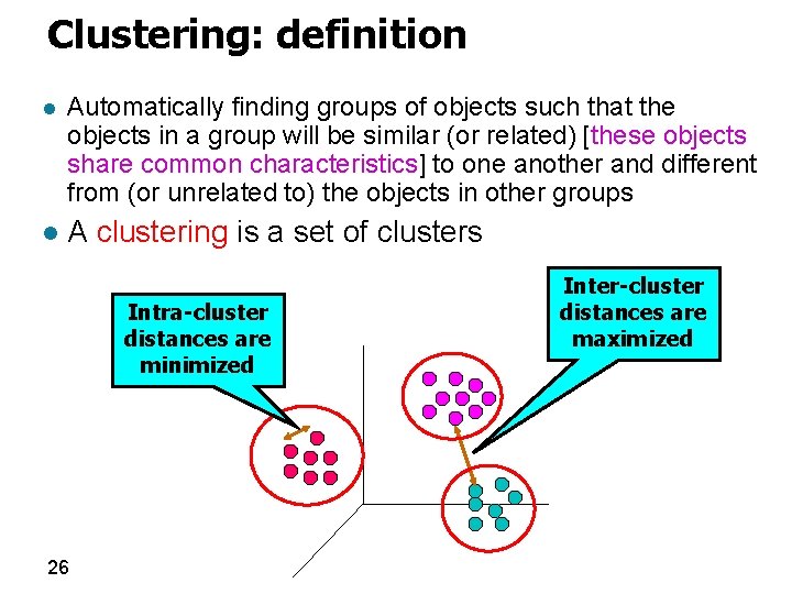 Clustering: definition l Automatically finding groups of objects such that the objects in a