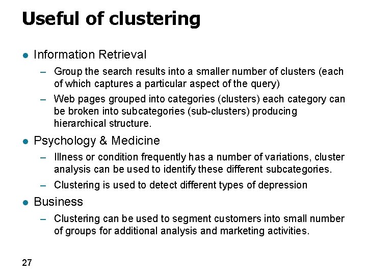 Useful of clustering l Information Retrieval – Group the search results into a smaller