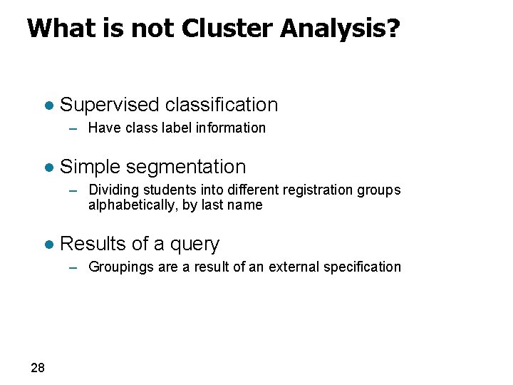 What is not Cluster Analysis? l Supervised classification – Have class label information l