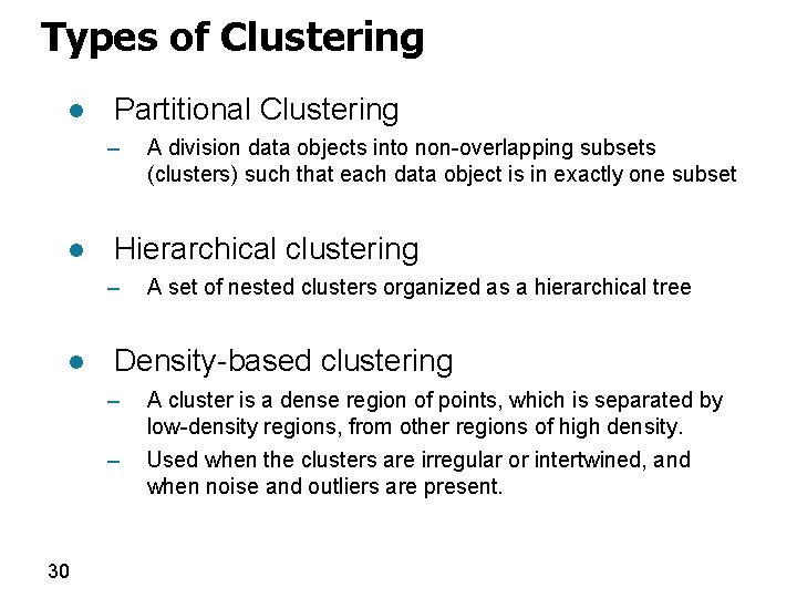 Types of Clustering l Partitional Clustering – l Hierarchical clustering – l 30 A