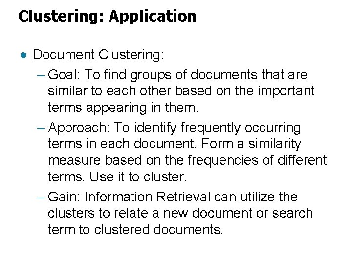 Clustering: Application l Document Clustering: – Goal: To find groups of documents that are