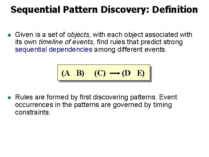 Sequential Pattern Discovery: Definition l Given is a set of objects, with each object