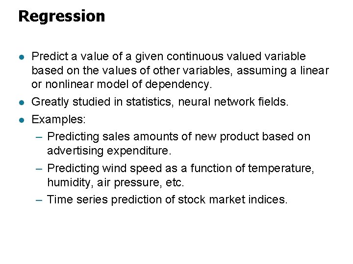 Regression l l l Predict a value of a given continuous valued variable based