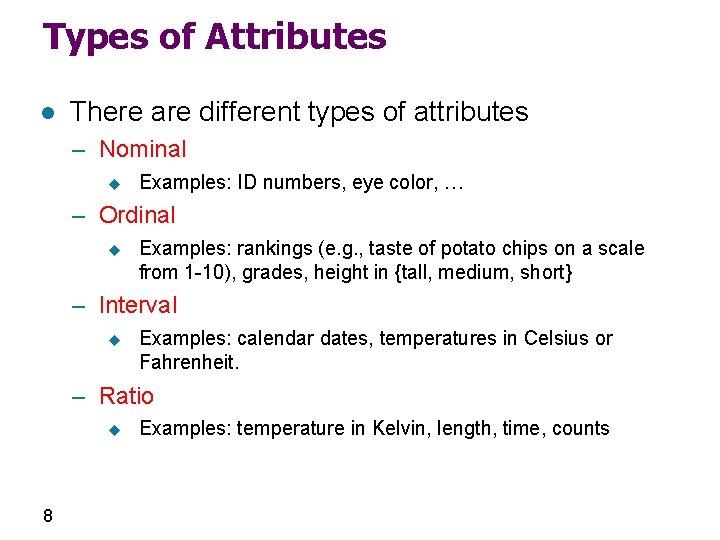 Types of Attributes l There are different types of attributes – Nominal u Examples: