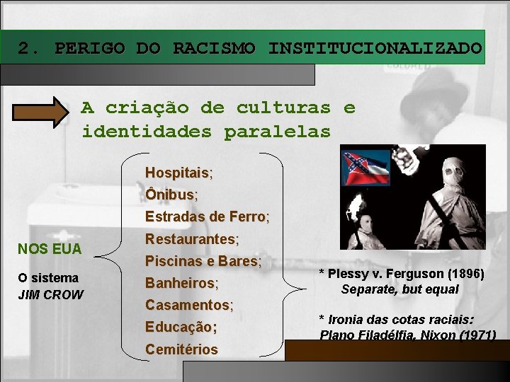 2. PERIGO DO RACISMO INSTITUCIONALIZADO A criação de culturas e identidades paralelas Hospitais; Ônibus;