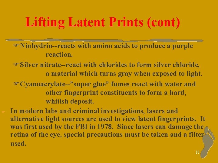 Lifting Latent Prints (cont) F FNinhydrin--reacts with amino acids to produce a purple reaction.