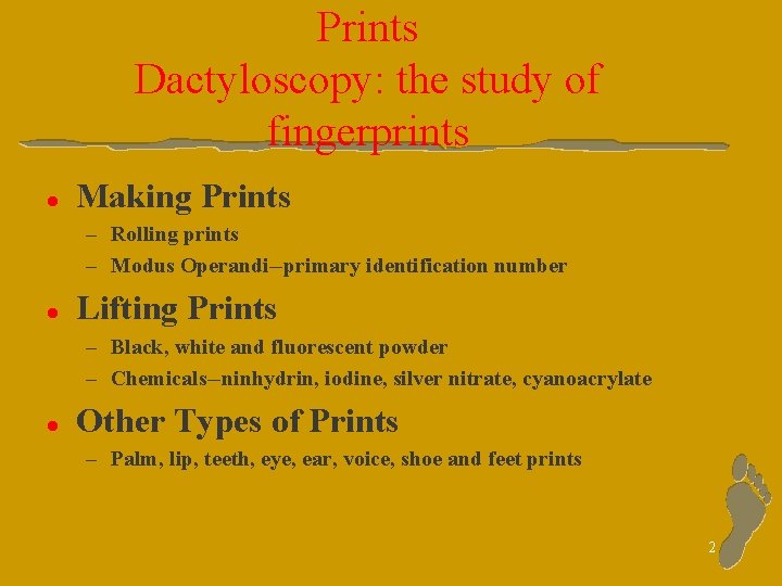 Prints Dactyloscopy: the study of fingerprints l Making Prints – Rolling prints – Modus