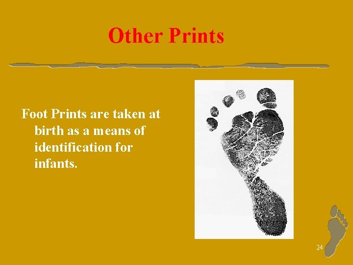 Other Prints Foot Prints are taken at birth as a means of identification for