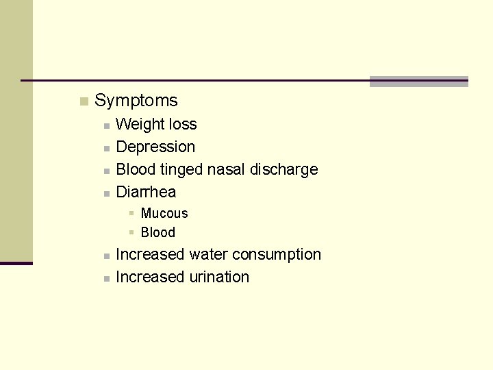 n Symptoms n n Weight loss Depression Blood tinged nasal discharge Diarrhea § Mucous