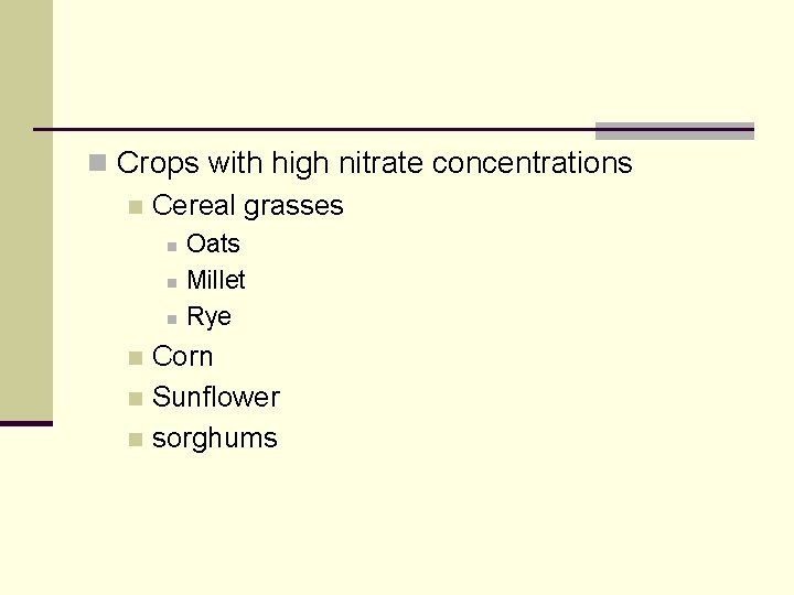 n Crops with high nitrate concentrations n Cereal grasses n n n Oats Millet