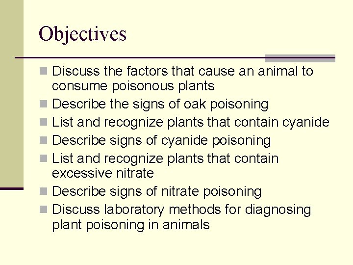 Objectives n Discuss the factors that cause an animal to consume poisonous plants n