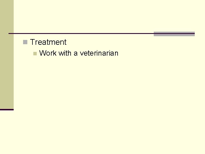 n Treatment n Work with a veterinarian 